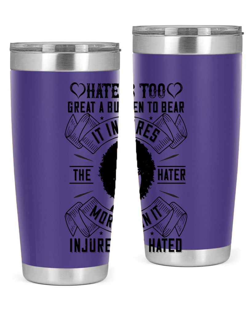Hate is too great a burden to bear It injures the hater more than it injures the hated Style 33#- afro- Tumbler