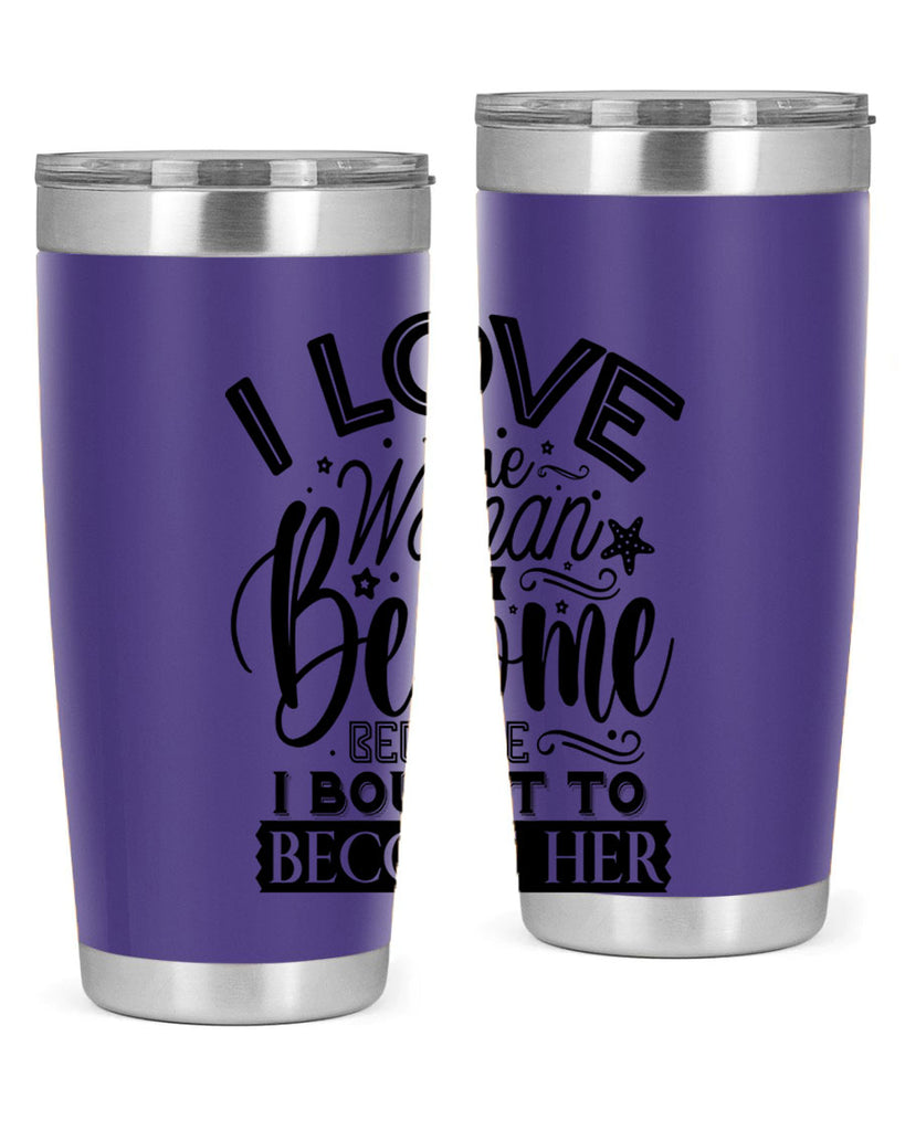 I love the woman ive become because i bought to become her Style 32#- women-girls- Tumbler