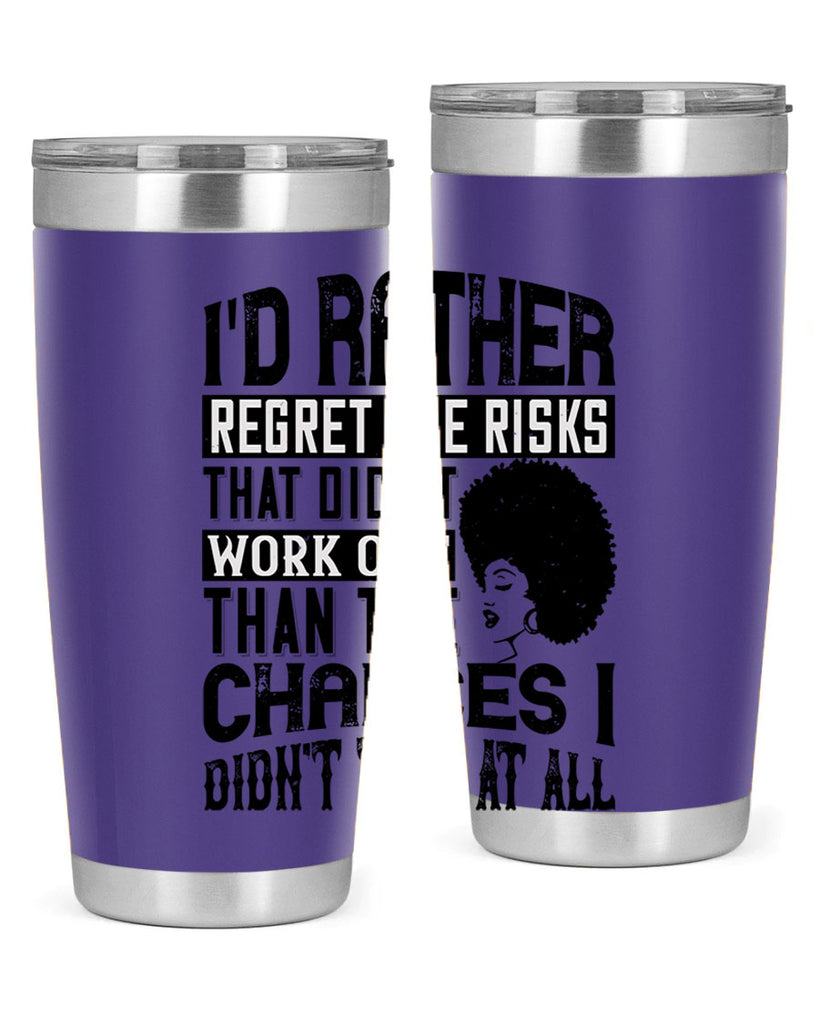 Id rather regret the risks that didnt work out than the chances I didnt take at all Style 23#- afro- Tumbler