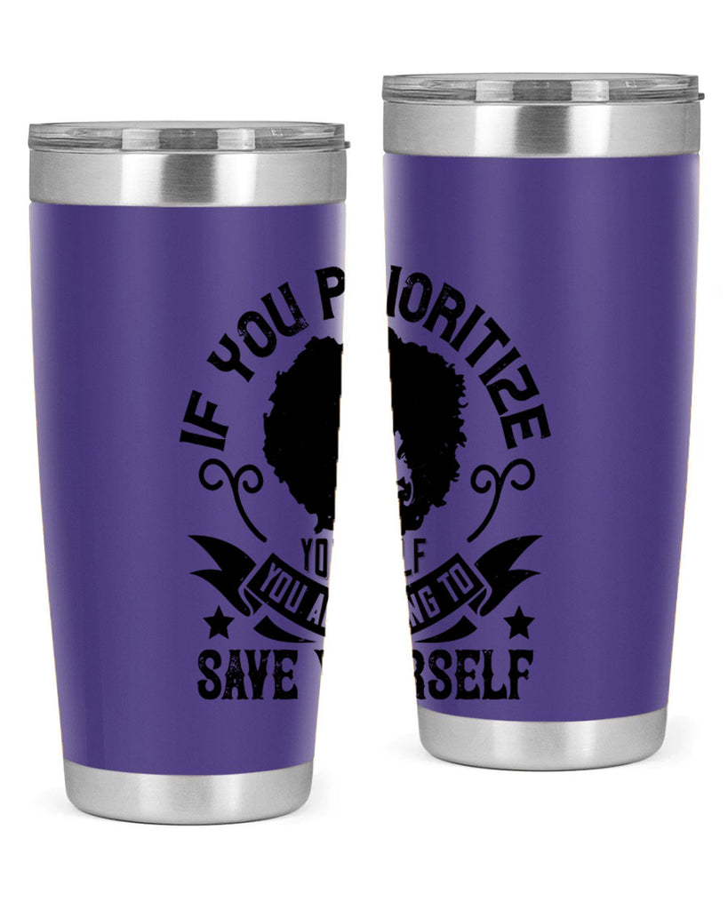 If you prioritize yourself you are going to save yourself Style 21#- afro- Tumbler