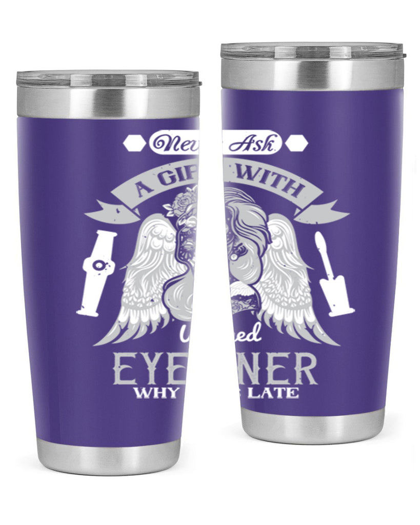 Never ask a girl with winged eyeliner why she’s late Style 189#- make up- Tumbler