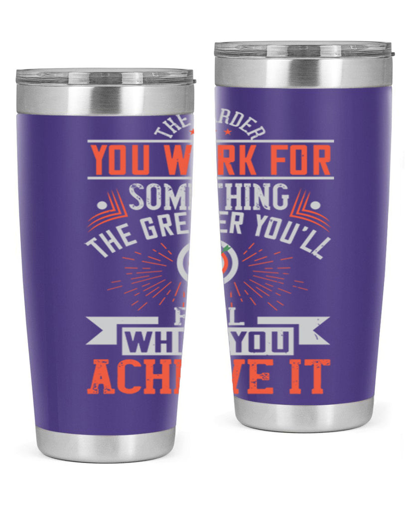 The harder you work for something the greater you’ll feel when you achieve it Style 19#- motivation- Tumbler