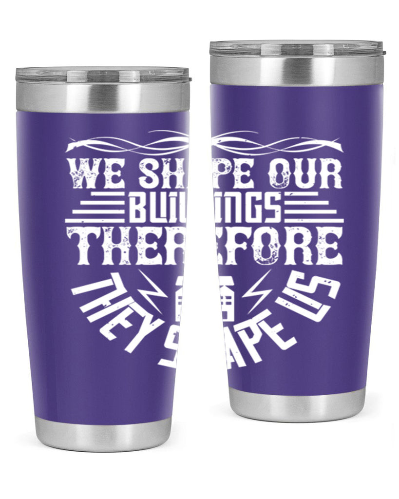 We shape our building therefore they shape us Style 10#- architect- tumbler