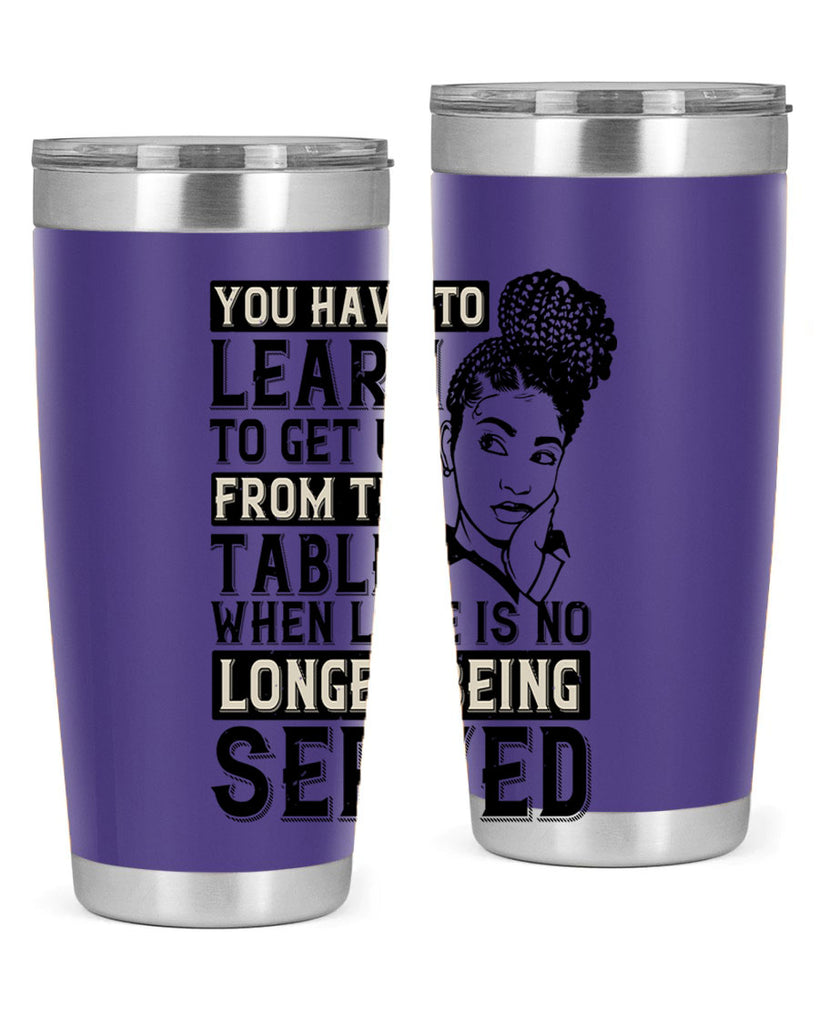 Youve got to learn to leave the table when loves no longer being served Style 46#- afro- Tumbler