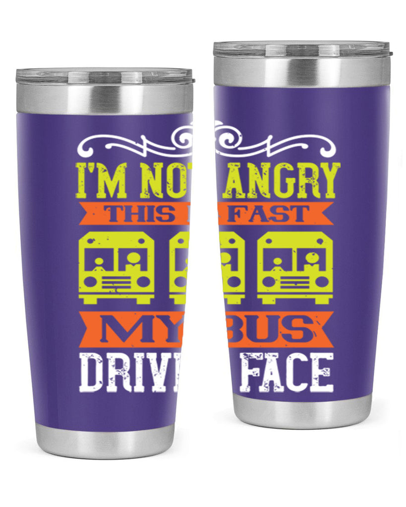 i’m not angry this is fast my bus driver face Style 24#- bus driver- tumbler