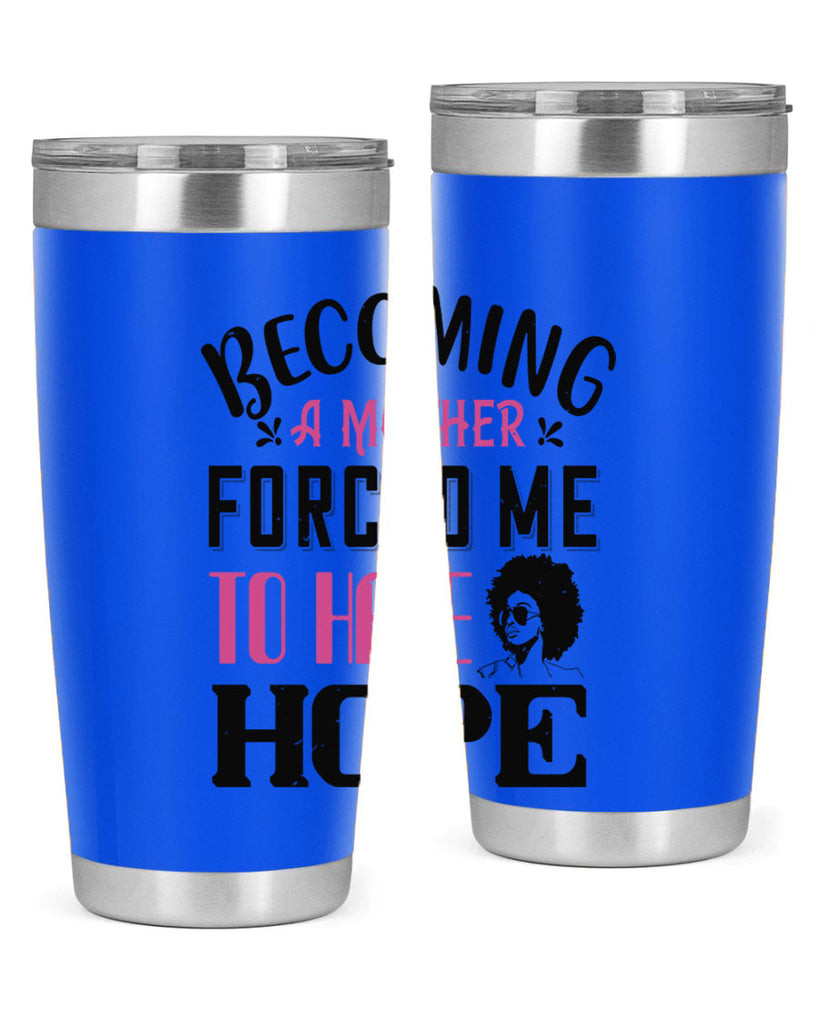 Becoming a mother forced me to have hope Style 37#- afro- Tumbler