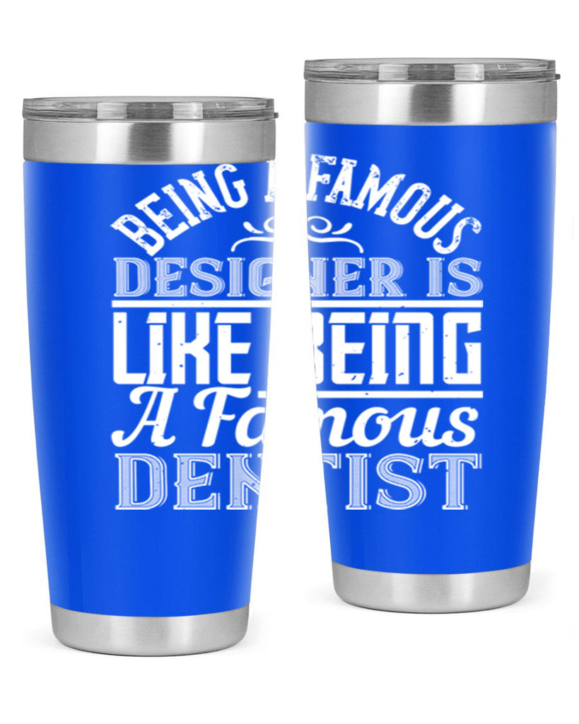 Being a famous designer is like being a famous dentist Style 46#- architect- tumbler