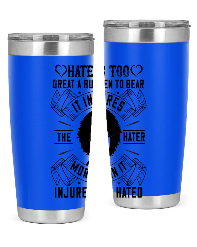 Hate is too great a burden to bear It injures the hater more than it injures the hated Style 33#- afro- Tumbler