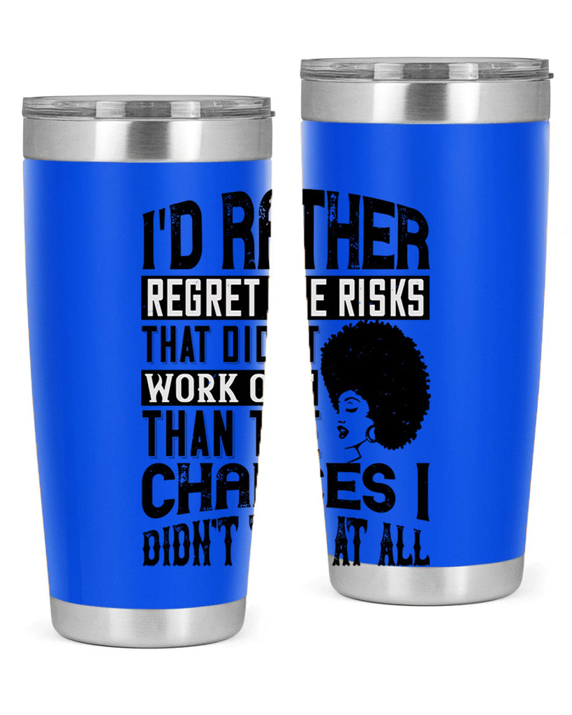 Id rather regret the risks that didnt work out than the chances I didnt take at all Style 23#- afro- Tumbler