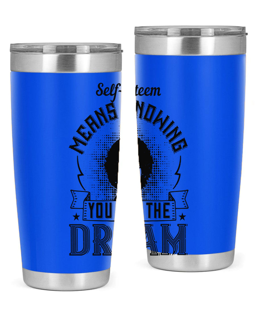 Selfesteem means knowing you are the dream Style 18#- afro- Tumbler