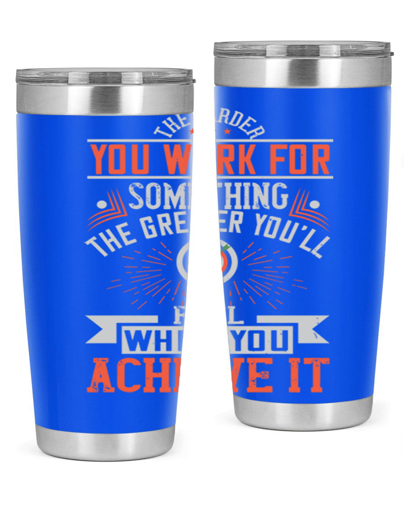 The harder you work for something the greater you’ll feel when you achieve it Style 19#- motivation- Tumbler