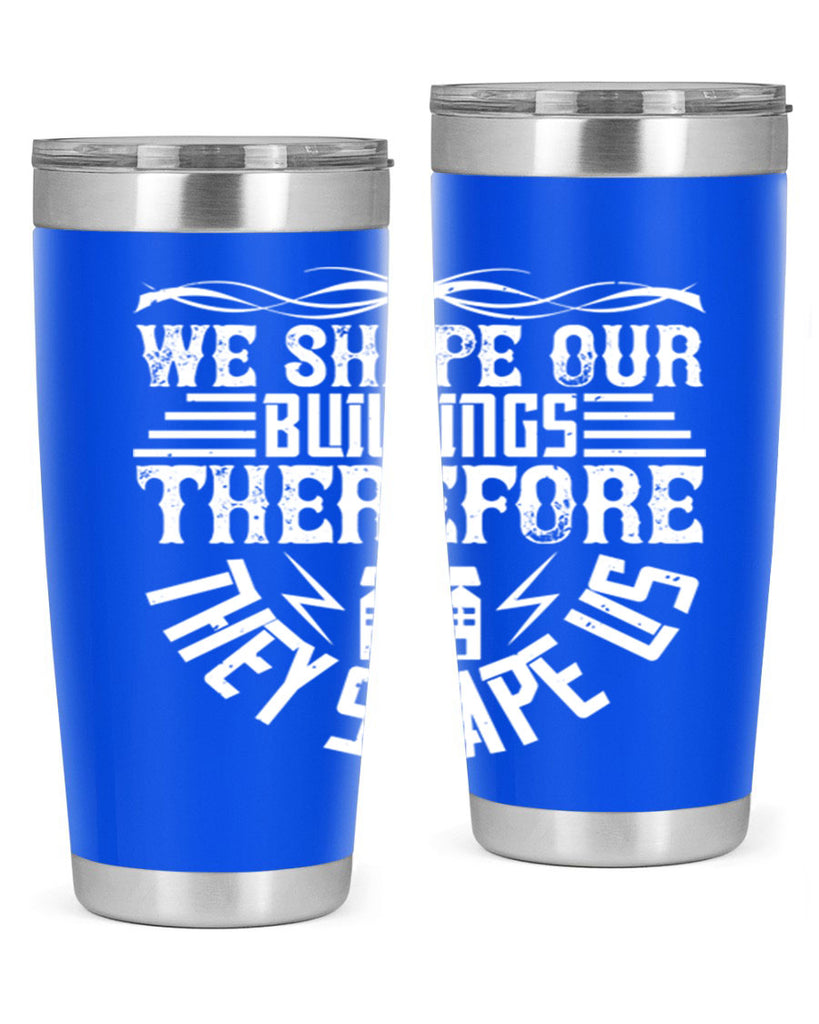 We shape our building therefore they shape us Style 10#- architect- tumbler