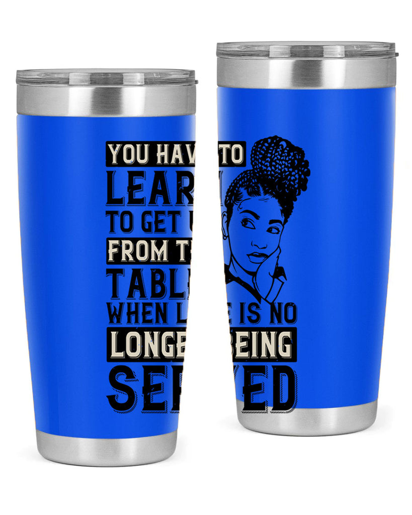 Youve got to learn to leave the table when loves no longer being served Style 46#- afro- Tumbler