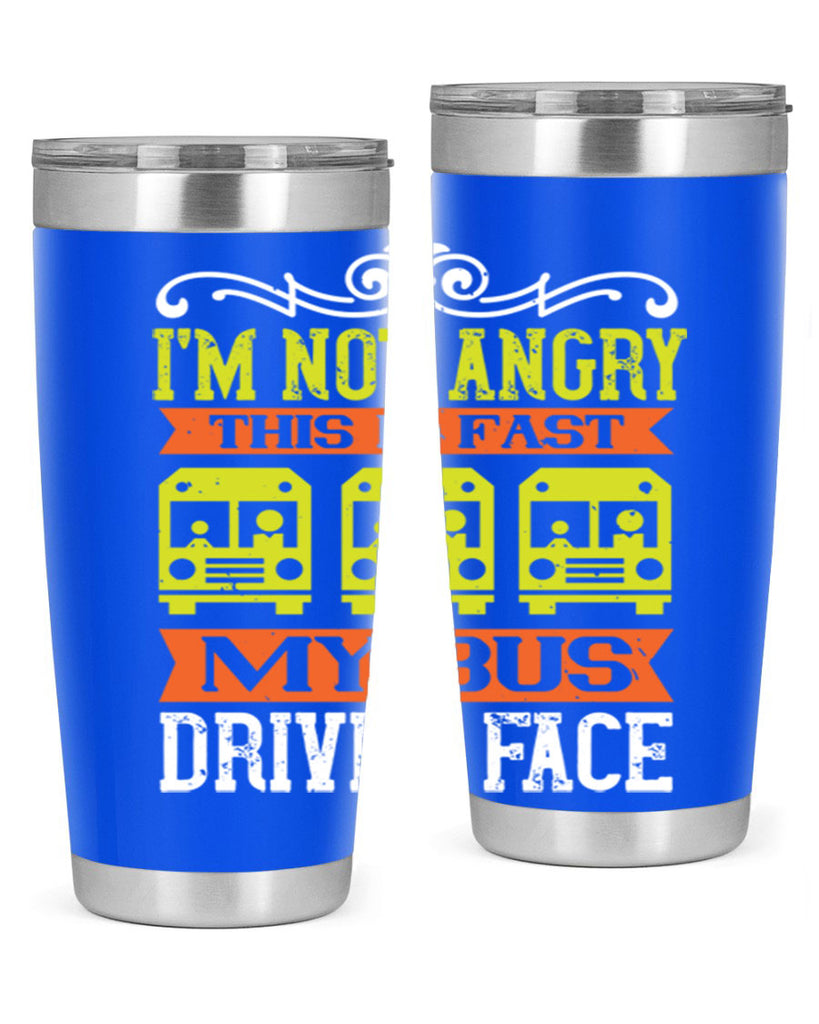i’m not angry this is fast my bus driver face Style 24#- bus driver- tumbler