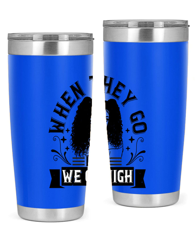 when they go low we go high Style 10#- afro- Tumbler