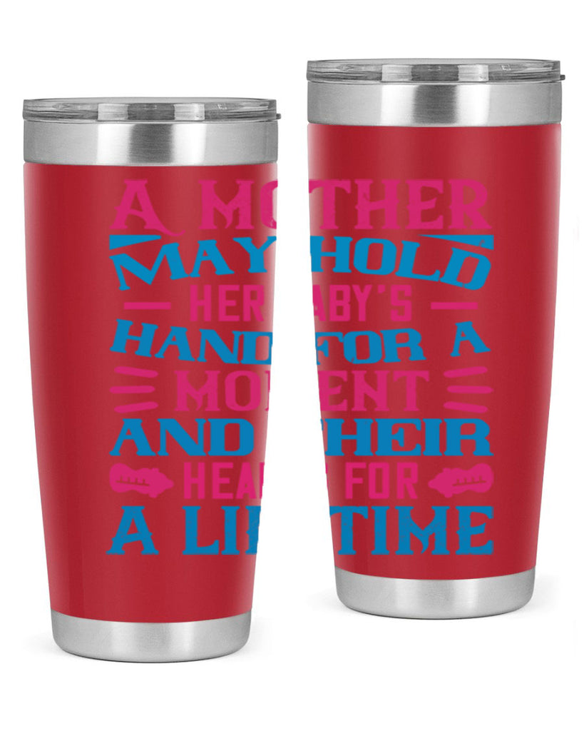 A mother may hold her baby’s hand for a moment and their hearts for a lifetime Style 133#- baby- tumbler