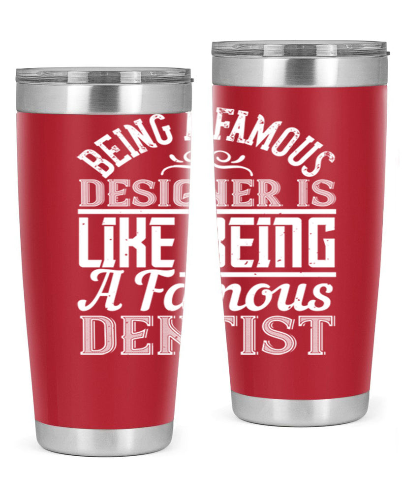 Being a famous designer is like being a famous dentist Style 46#- architect- tumbler