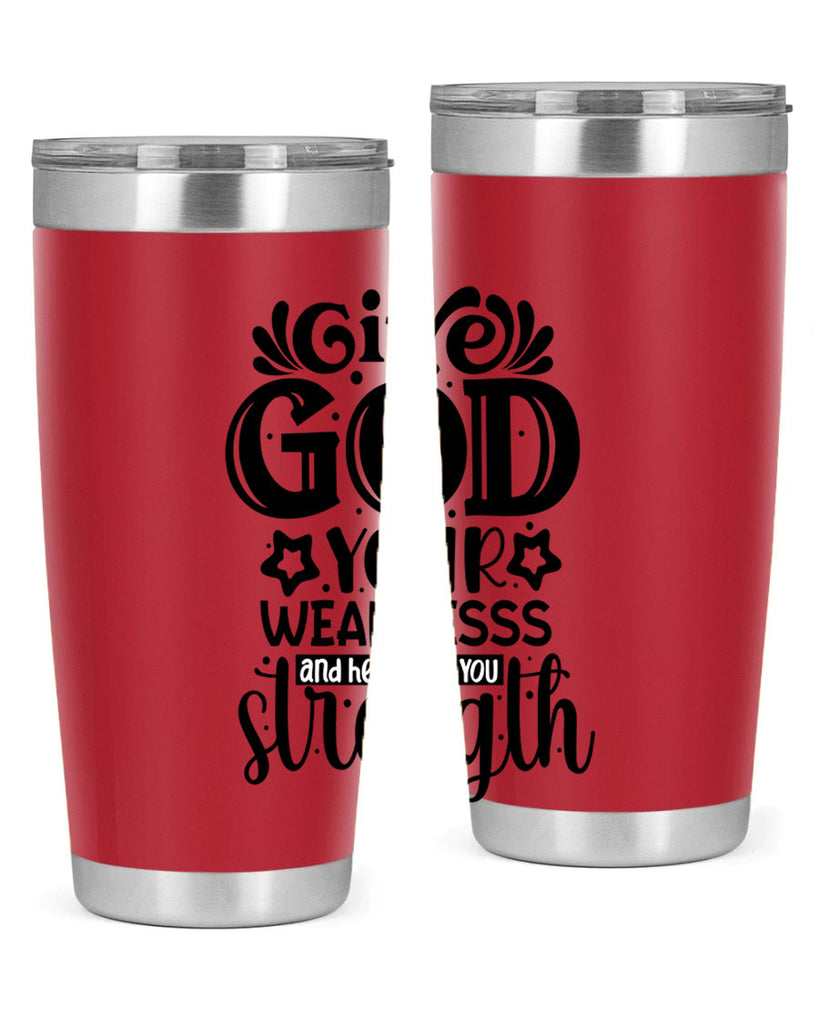 Give god your weaknesss and hell give you strength Style 37#- women-girls- Tumbler