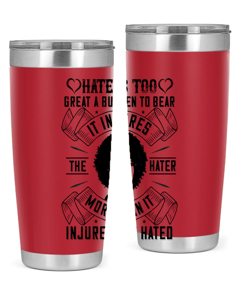 Hate is too great a burden to bear It injures the hater more than it injures the hated Style 33#- afro- Tumbler