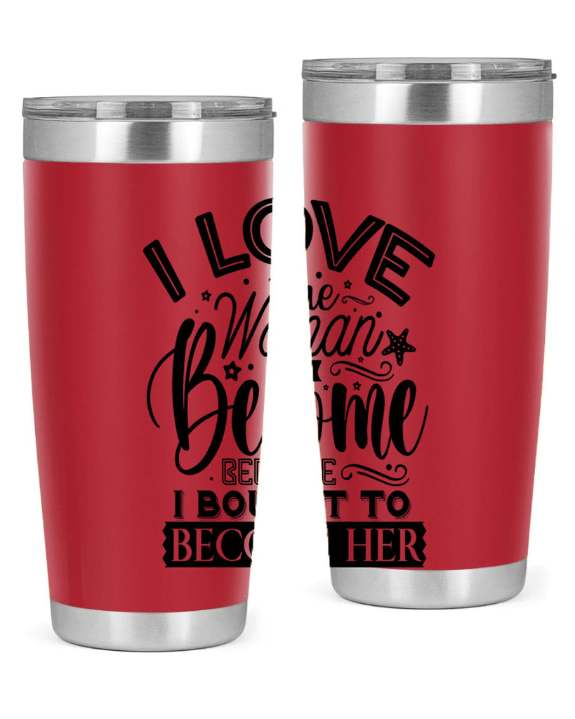 I love the woman ive become because i bought to become her Style 32#- women-girls- Tumbler