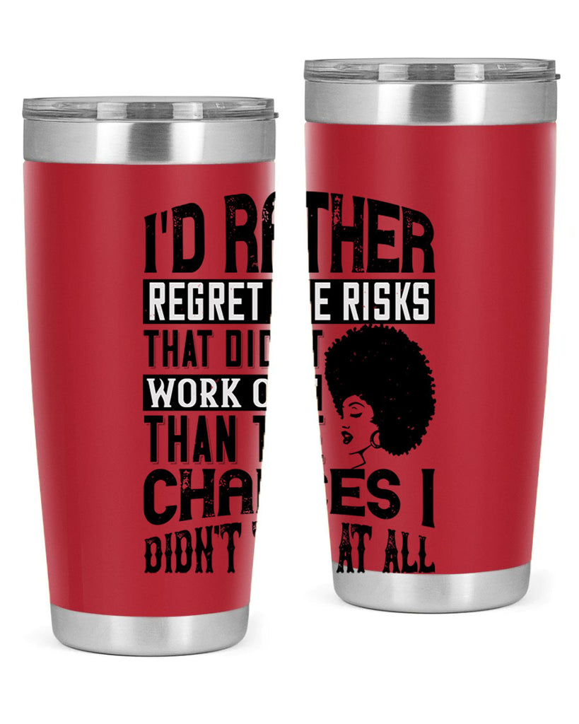 Id rather regret the risks that didnt work out than the chances I didnt take at all Style 23#- afro- Tumbler