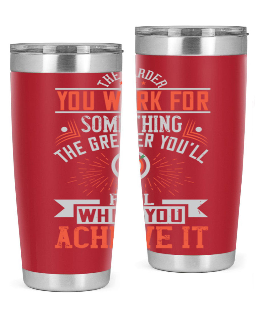 The harder you work for something the greater you’ll feel when you achieve it Style 19#- motivation- Tumbler