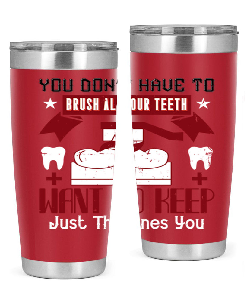 You don’t have to brush allyour teeth Style 7#- dentist- tumbler