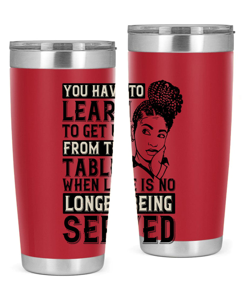 Youve got to learn to leave the table when loves no longer being served Style 46#- afro- Tumbler