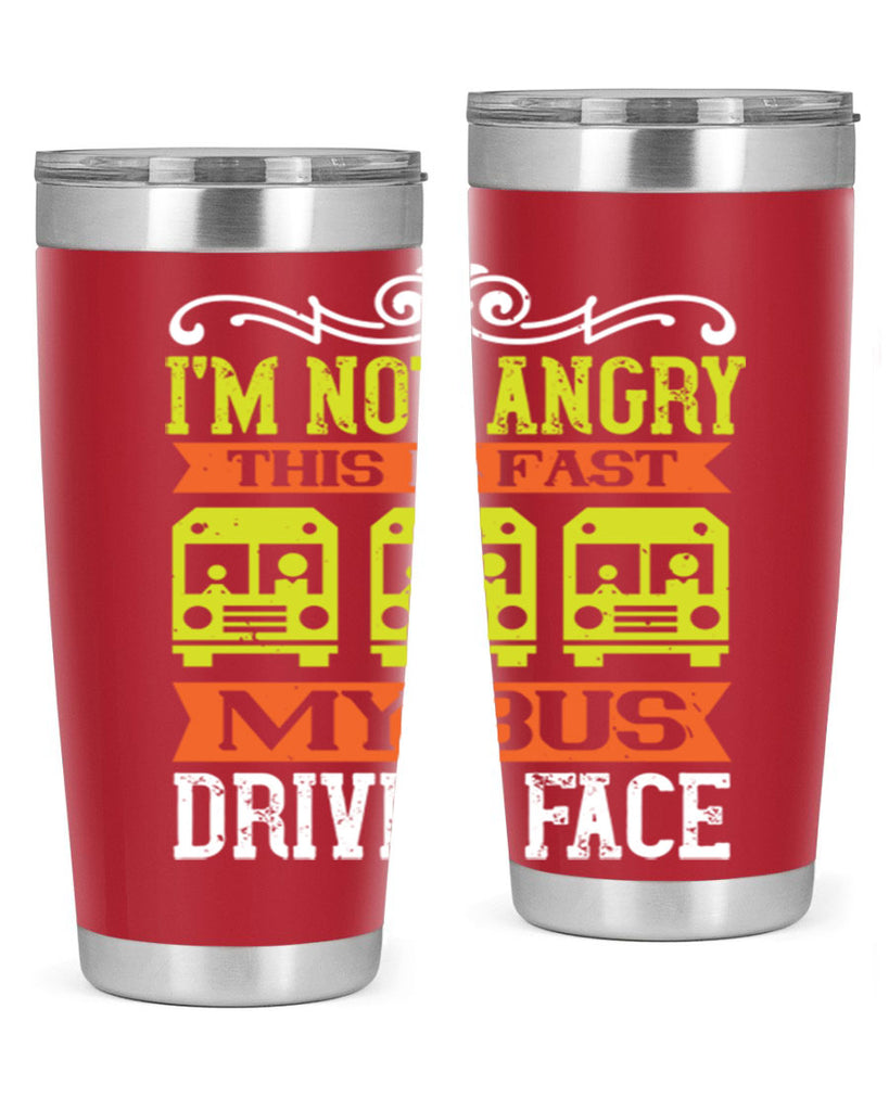i’m not angry this is fast my bus driver face Style 24#- bus driver- tumbler