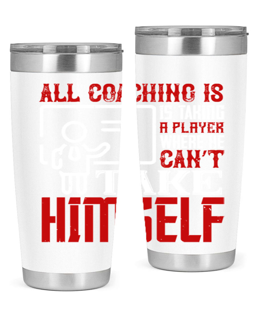 All coaching is is taking a player where he can’t take himself Style 6#- coaching- tumbler
