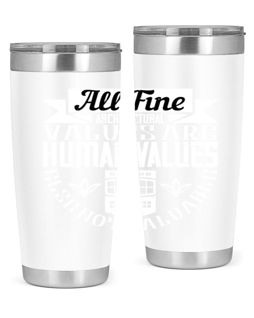All fine architectural values are human values else not valuable Style 6#- architect- tumbler