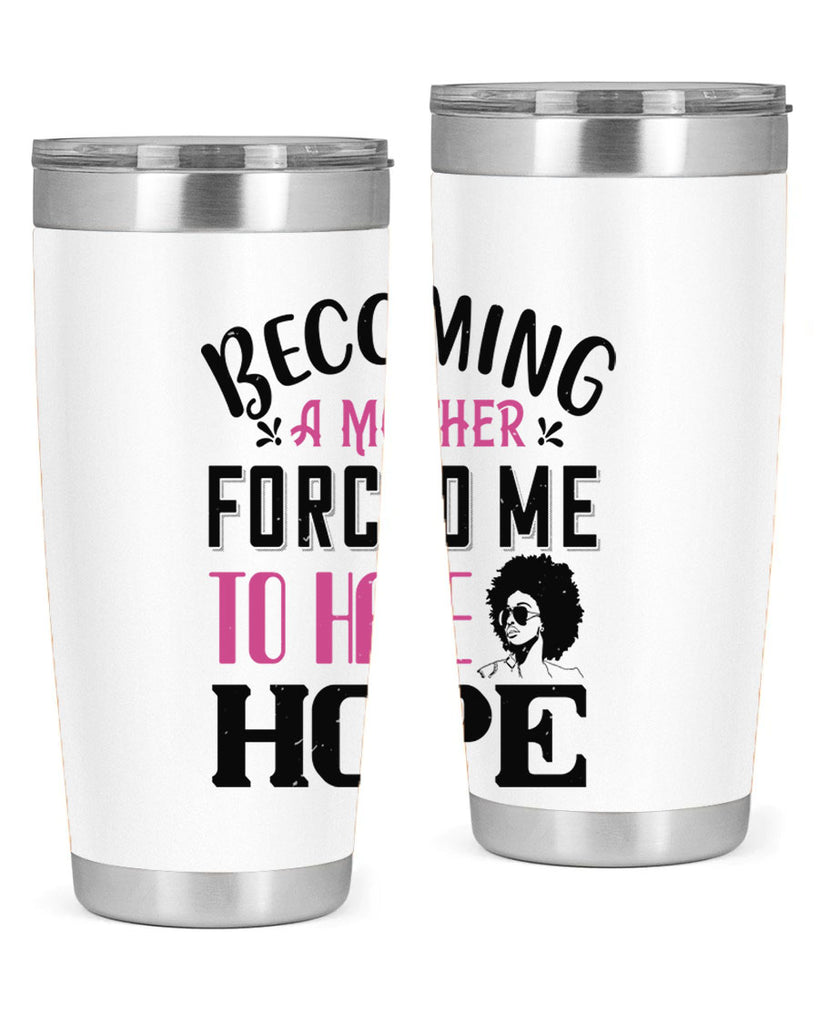 Becoming a mother forced me to have hope Style 37#- afro- Tumbler