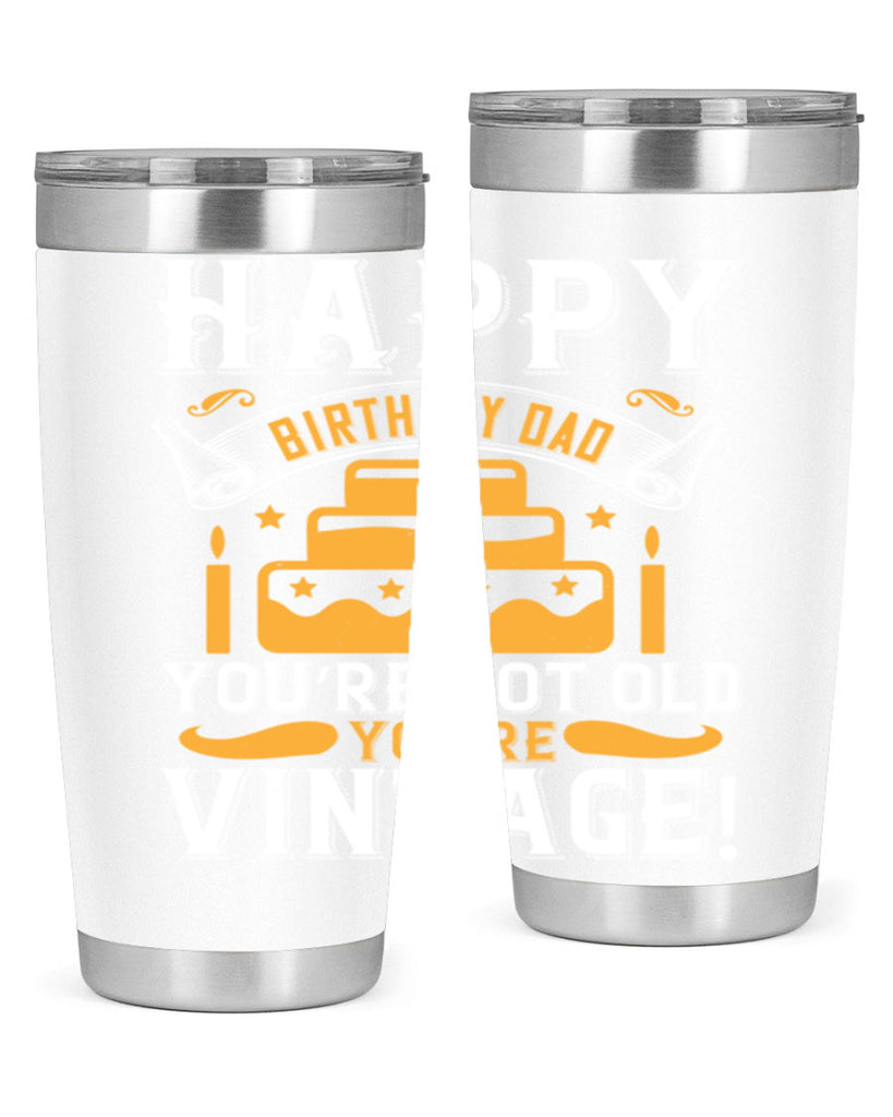 Happy birthday Dad You’re not old you’re vintage Style 78#- birthday- tumbler