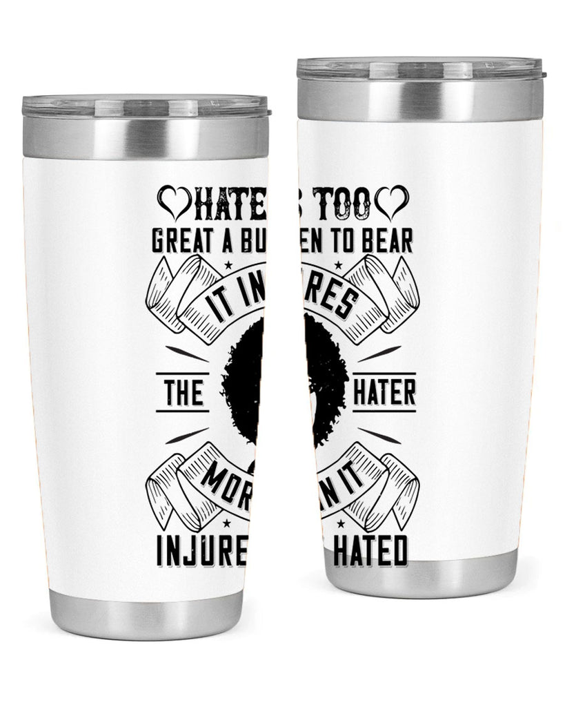 Hate is too great a burden to bear It injures the hater more than it injures the hated Style 33#- afro- Tumbler