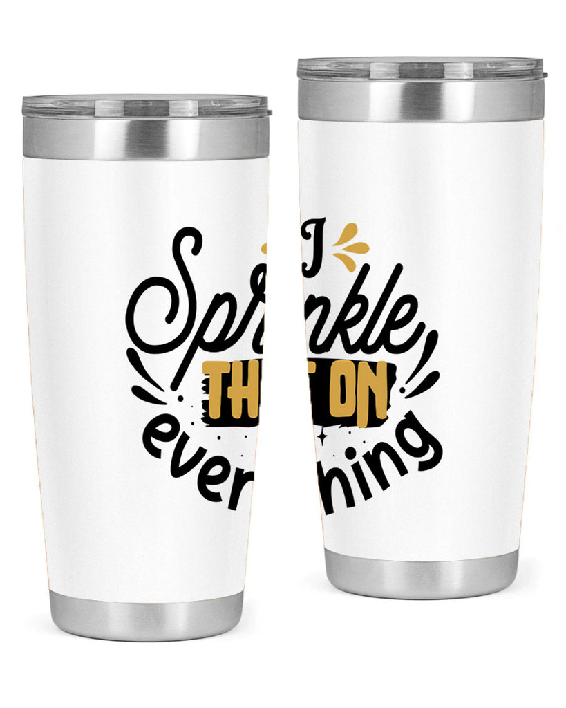 I sprinkle That on everything Style 31#- women-girls- Tumbler