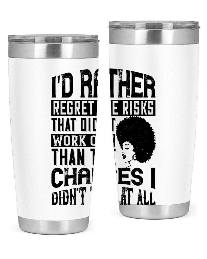 Id rather regret the risks that didnt work out than the chances I didnt take at all Style 23#- afro- Tumbler