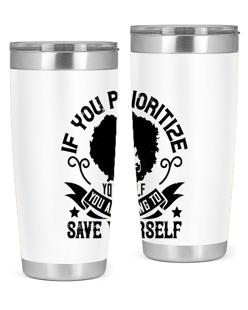 If you prioritize yourself you are going to save yourself Style 21#- afro- Tumbler