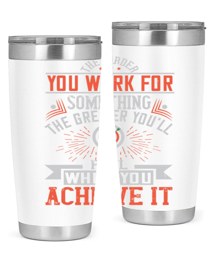The harder you work for something the greater you’ll feel when you achieve it Style 19#- motivation- Tumbler