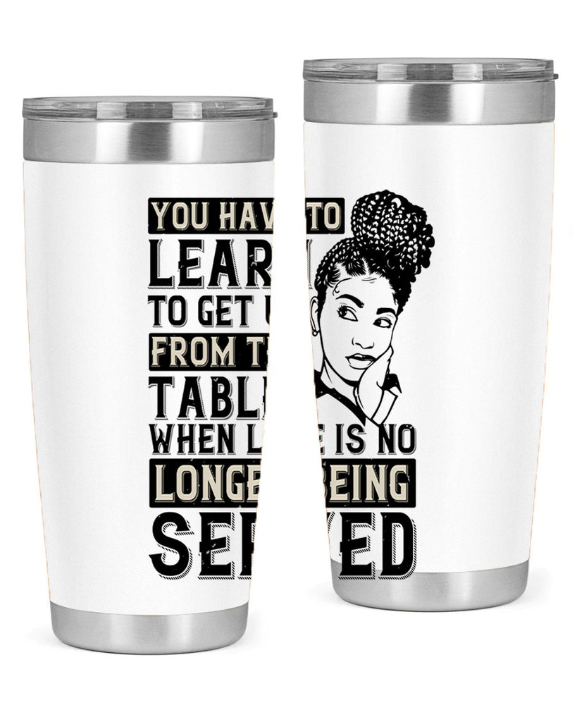 Youve got to learn to leave the table when loves no longer being served Style 46#- afro- Tumbler