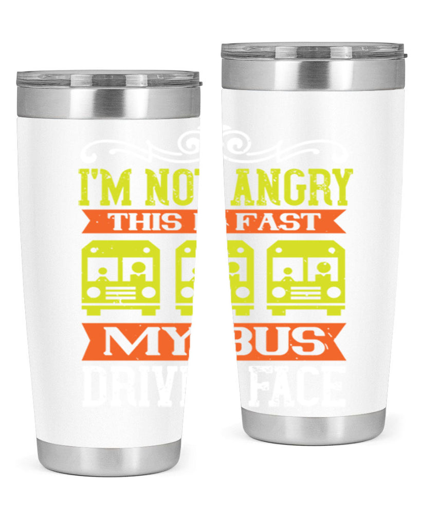 i’m not angry this is fast my bus driver face Style 24#- bus driver- tumbler