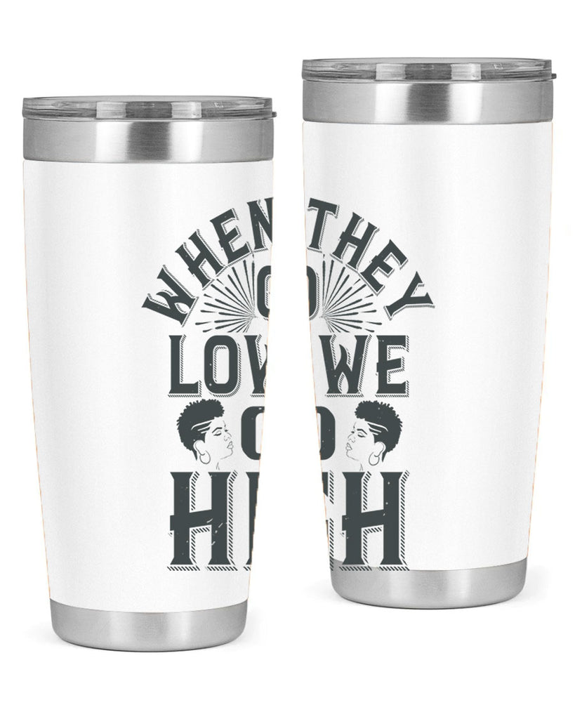 when they go low we go high Style 1#- afro- Tumbler