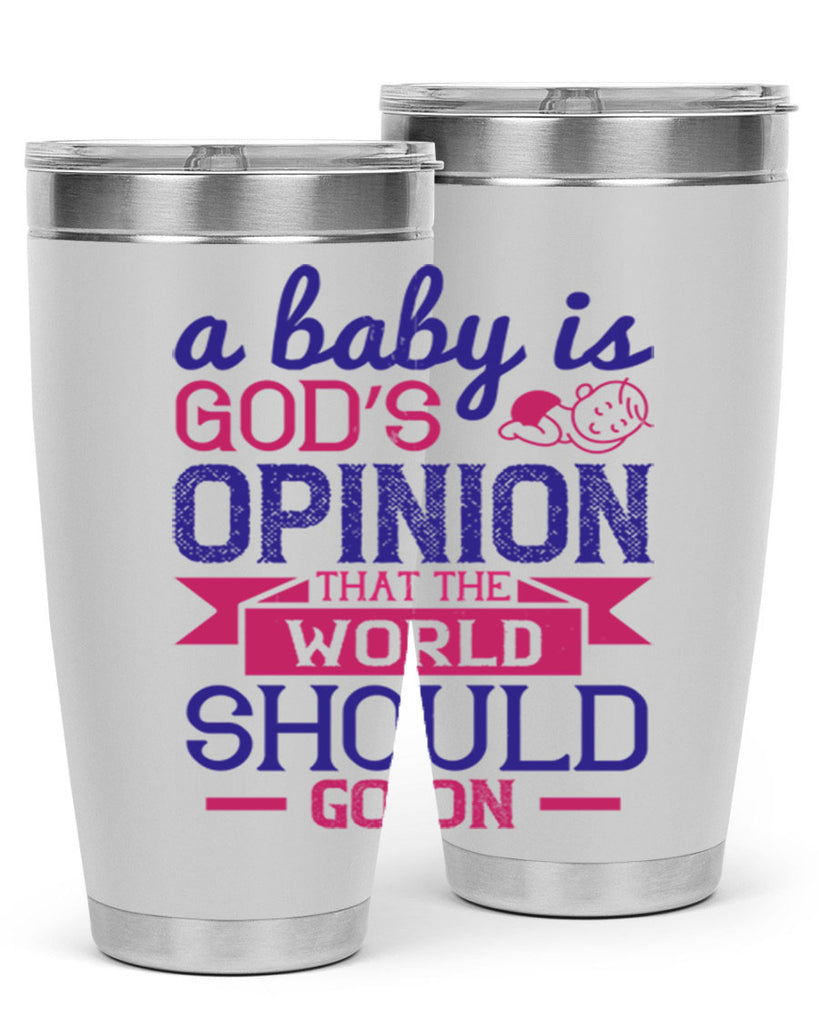 A baby is God’s opinion that the world should go on Style 139#- baby- tumbler