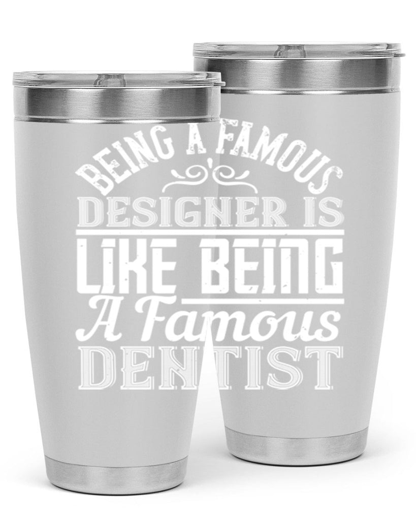 Being a famous designer is like being a famous dentist Style 46#- architect- tumbler