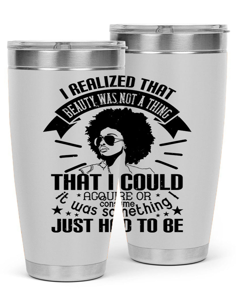 I realized that beauty was not a thing that I could acquire or consume Style 26#- afro- Tumbler