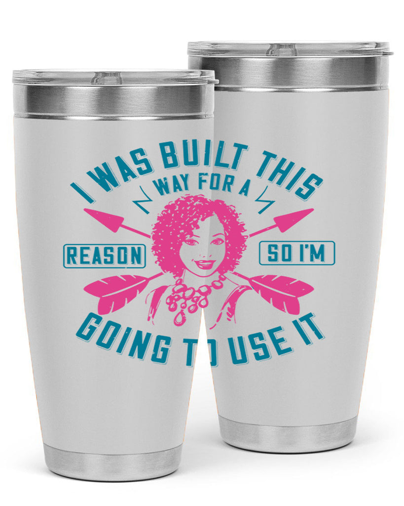 I was built this way for a reason so I’m going to use it Style 24#- afro- Tumbler