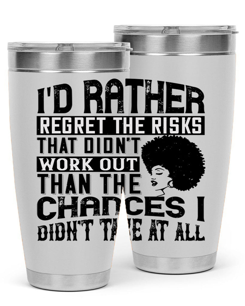 Id rather regret the risks that didnt work out than the chances I didnt take at all Style 23#- afro- Tumbler