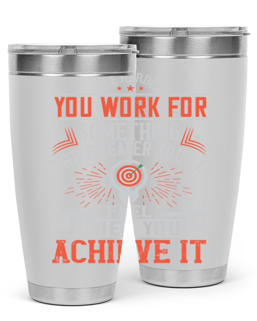 The harder you work for something the greater you’ll feel when you achieve it Style 19#- motivation- Tumbler