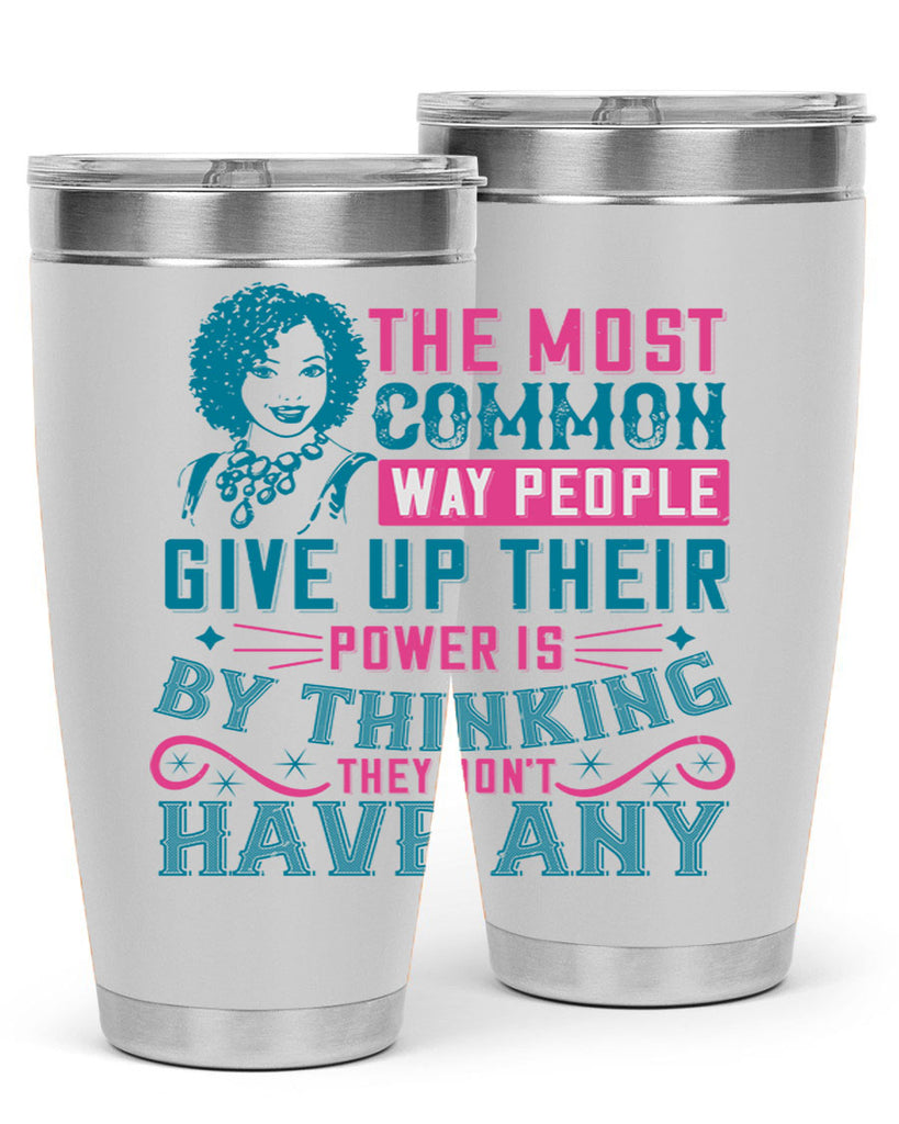The most common way people give up their power is by thinking they dont have any Style 15#- afro- Tumbler