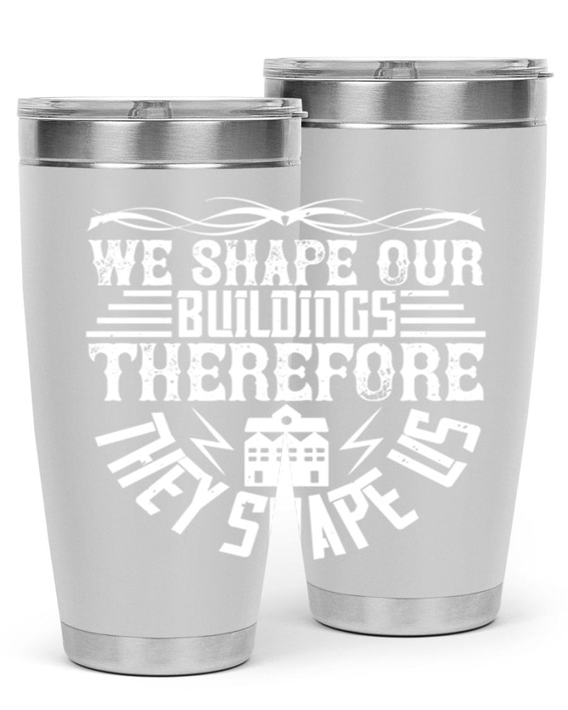 We shape our building therefore they shape us Style 10#- architect- tumbler