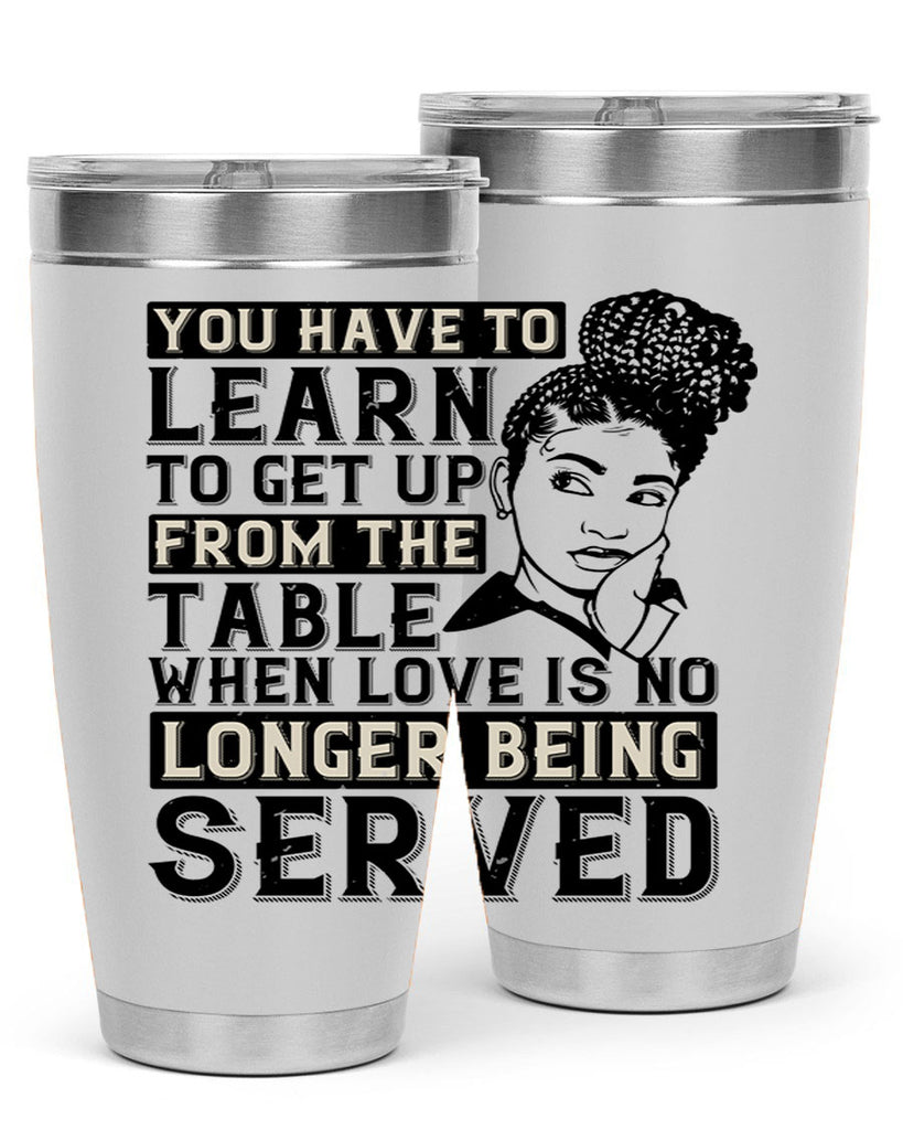 Youve got to learn to leave the table when loves no longer being served Style 46#- afro- Tumbler